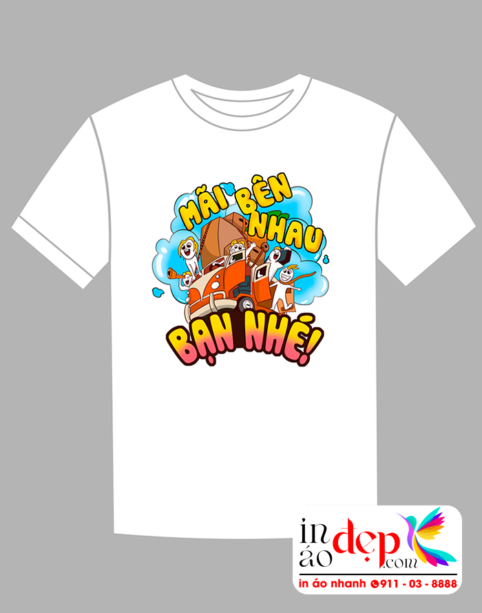 In áo phông cổ tròn Mãi bên nhau bạn nhé - Ăn chơi là phải có hội